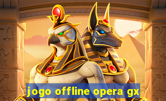 jogo offline opera gx